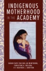 Indigenous Motherhood in the Academy - Book