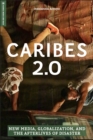 Caribes 2.0 : New Media, Globalization, and the Afterlives of Disaster - eBook
