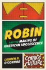 Robin and the Making of American Adolescence - Book
