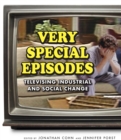 Very Special Episodes : Televising Industrial and Social Change - Book