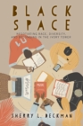 Black Space : Negotiating Race, Diversity, and Belonging in the Ivory Tower - eBook