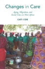 Changes in Care : Aging, Migration, and Social Class in West Africa - Book