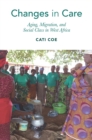 Changes in Care : Aging, Migration, and Social Class in West Africa - eBook