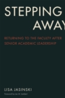 Stepping Away : Returning to the Faculty After Senior Academic Leadership - Book