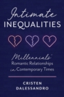 Intimate Inequalities : Millennials' Romantic Relationships in Contemporary Times - Book