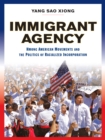 Immigrant Agency : Hmong American Movements and the Politics of Racialized Incorporation - eBook