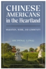 Chinese Americans in the Heartland : Migration, Work, and Community - eBook