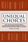 Unequal Choices : How Social Class Shapes Where High-Achieving Students Apply to College - Book