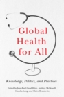 Global Health for All : Knowledge, Politics, and Practices - Book
