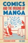 Comics and the Origins of Manga : A Revisionist History - Book