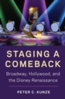 Staging a Comeback : Broadway, Hollywood, and the Disney Renaissance - Book