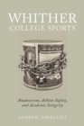 Whither College Sports : Amateurism, Athlete Safety, and Academic Integrity - Book