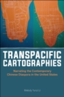 Transpacific Cartographies : Narrating the Contemporary Chinese Diaspora in the United States - Book
