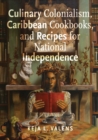 Culinary Colonialism, Caribbean Cookbooks, and Recipes for National Independence - eBook