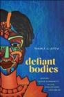 Defiant Bodies : Making Queer Community in the Anglophone Caribbean - Book