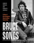 Bruce Songs : The Music of Bruce Springsteen, Album-by-Album, Song-by-Song - Book