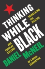 Thinking While Black : Translating the Politics and Popular Culture of a Rebel Generation - Book