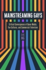 Mainstreaming Gays : Critical Convergences of Queer Media, Fan Cultures, and Commercial Television - eBook