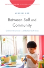 Between Self and Community : Children’s Personhood in a Globalized South Korea - Book
