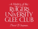 A History of the Rutgers University Glee Club - Book