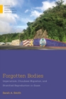 Forgotten Bodies : Imperialism, Chuukese Migration, and Stratified Reproduction in Guam - eBook