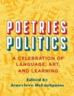 Poetries - Politics : A Celebration of Language, Art, and Learning - Book