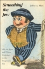 Smoothing the Jew : "Abie the Agent" and Ethnic Caricature in the Progressive Era - Book