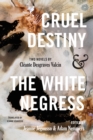 Cruel Destiny and The White Negress : Two Novels by Cleante Desgraves Valcin - Book