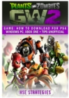 Plants Vs Zombies Garden Warfare 2 Game : How to Download for PS4 Windows PC, Xbox One + Tips Unofficial - Book