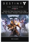 Destiny the Taken King Game Ps4, Xbox One, Tips, Cheats, Strategies Guide Unofficial - Book