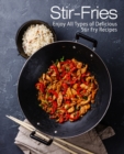 Stir-Fries : Enjoy All Types of Delicious Stir Fry Recipes - Book