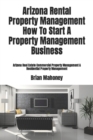 Arizona Rental Property Management How To Start A Property Management Business : Arizona Real Estate Commercial Property Management & Residential Property Management - Book