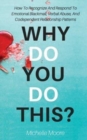 Why Do You Do This? : How To Recognize And Respond To Emotional Blackmail, Verbal Abuse, And Codependent Relationship Patterns - Book