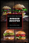 Top 30 Most Delicious Burger Recipes : A Burger Cookbook with Lamb, Chicken and Turkey - [Books on Burgers, Sandwiches, Burritos, Tortillas and Tacos] - (Top 30 Most Delicious Recipes Book 2) - Book