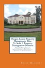Oregon Rental Property Management How To Start A Property Management Business : Oregon Real Estate Commercial Property Management & Residential Property Management - Book