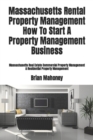 Massachusetts Rental Property Management How To Start A Property Management Business : Massachusetts Real Estate Commercial Property Management & Residential Property Management - Book