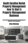 South Carolina Rental Property Management How To Start A Property Management Business : South Carolina Real Estate Commercial Property Management & Residential Property Management - Book