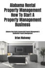 Alabama Rental Property Management How To Start A Property Management Business : Alabama Real Estate Commercial Property Management & Residential Property Management - Book