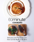 60 Minute Cooking : Delicious and Quick Recipes That Can Be Made in 60 Minutes - Book