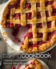 Baking Cookbook : A Baking Cookbook with Delicious Baking Recipes - Book