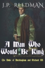 A Man Who Would Be King : The Duke of Buckingham and Richard III - Book