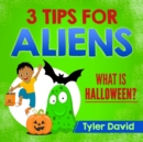3 Tips For Aliens : What is Halloween? - Book