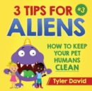 3 Tips For Aliens : How to keep your Pet Humans Clean - Book