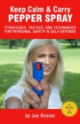 Keep Calm & Carry Pepper Spray : Strategies, Tactics & Techniques for Personal Safety & Self-defense - Book