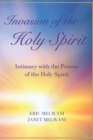 Invasion of the Holy Spirit : Intimacy with the Person of the Holy Spirit - Book