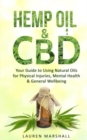 Hemp Oil & CBD : Your Guide to Using Natural Oils for Physical Injuries, Mental Health & General Wellbeing - Book