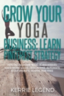 Grow Your Yoga Business : Learn Pinterest Strategy: How to Increase Blog Subscribers, Make More Sales, Design Pins, Automate & Get Website Traffic for Free - Book