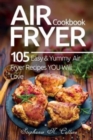 Air Fryer Cookbook : 105 Easy and Yummy Air Fryer Recipes You Will Love - Book