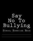 Say No To Bullying : School Exercise Book - Book