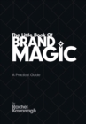 The Little Book Of Brand Magic : A Practical Guide - Book